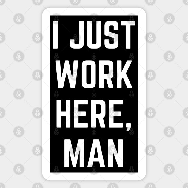 I Just Work Here, Man Funny Text Design Magnet by Up 4 Tee